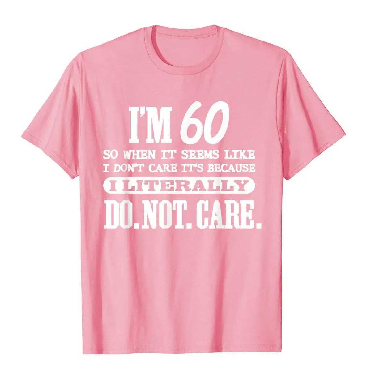 Men's T-Shirts 60 Literally Do Not Care Shirt Fun 60th Birthday Gift T-shirt Printed on Newly Designed Cotton Top Shirt Geek Mens d240509