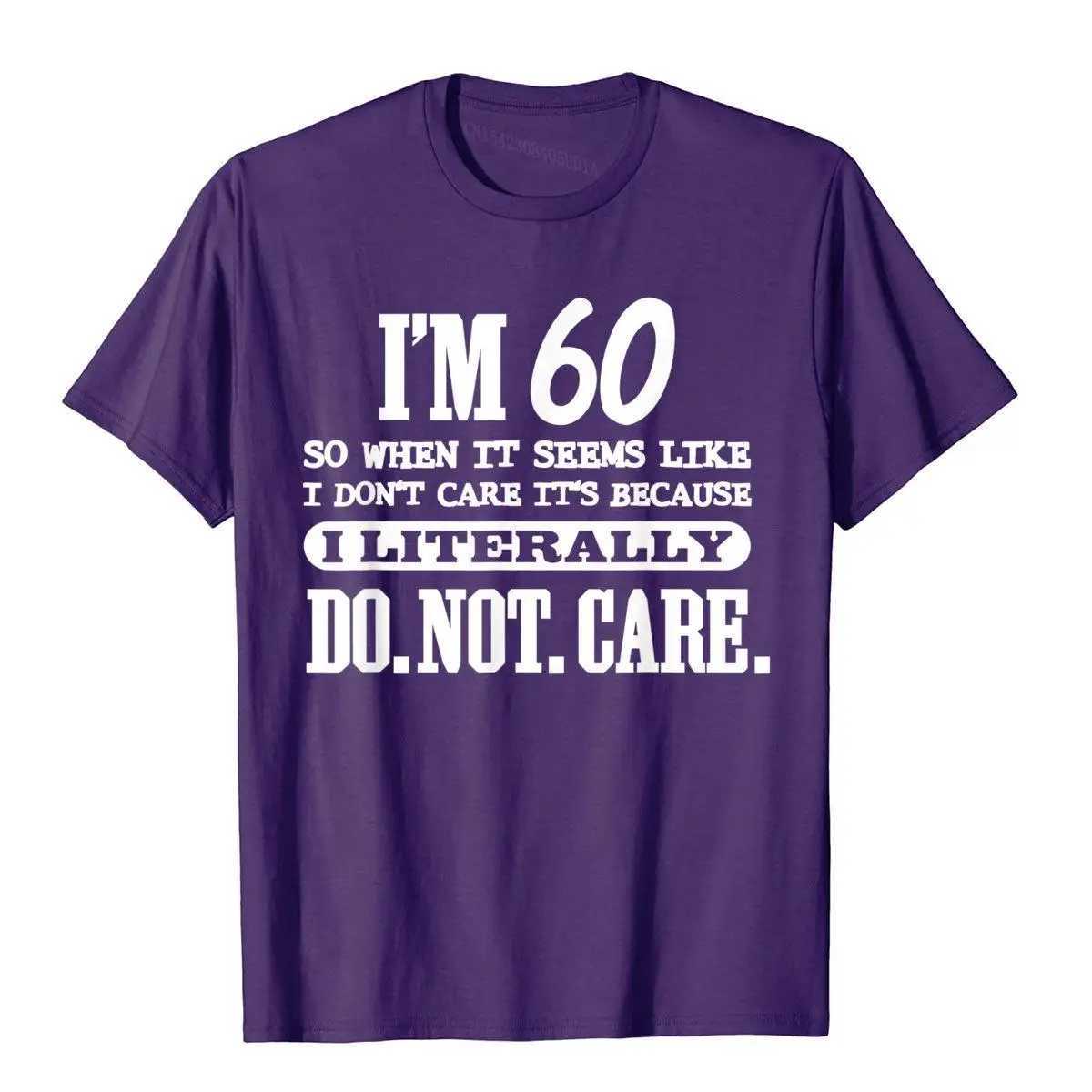 Men's T-Shirts 60 Literally Do Not Care Shirt Fun 60th Birthday Gift T-shirt Printed on Newly Designed Cotton Top Shirt Geek Mens d240509
