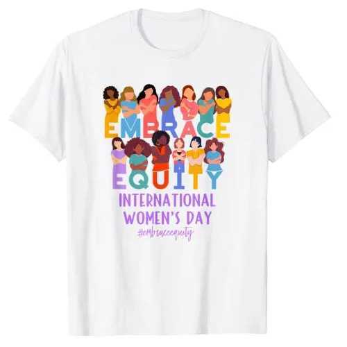 Women's T-Shirt International Womens Day IWD Embrace Fair T-Shirt Feminist Gift Say Quote Chart T Top Mother sisters Feminist Apparel Y240509