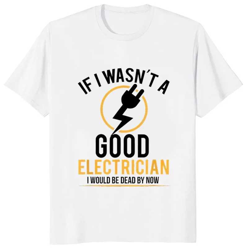 If I wasnt a good electrician I would die casual mens flat top T-shirt W241223