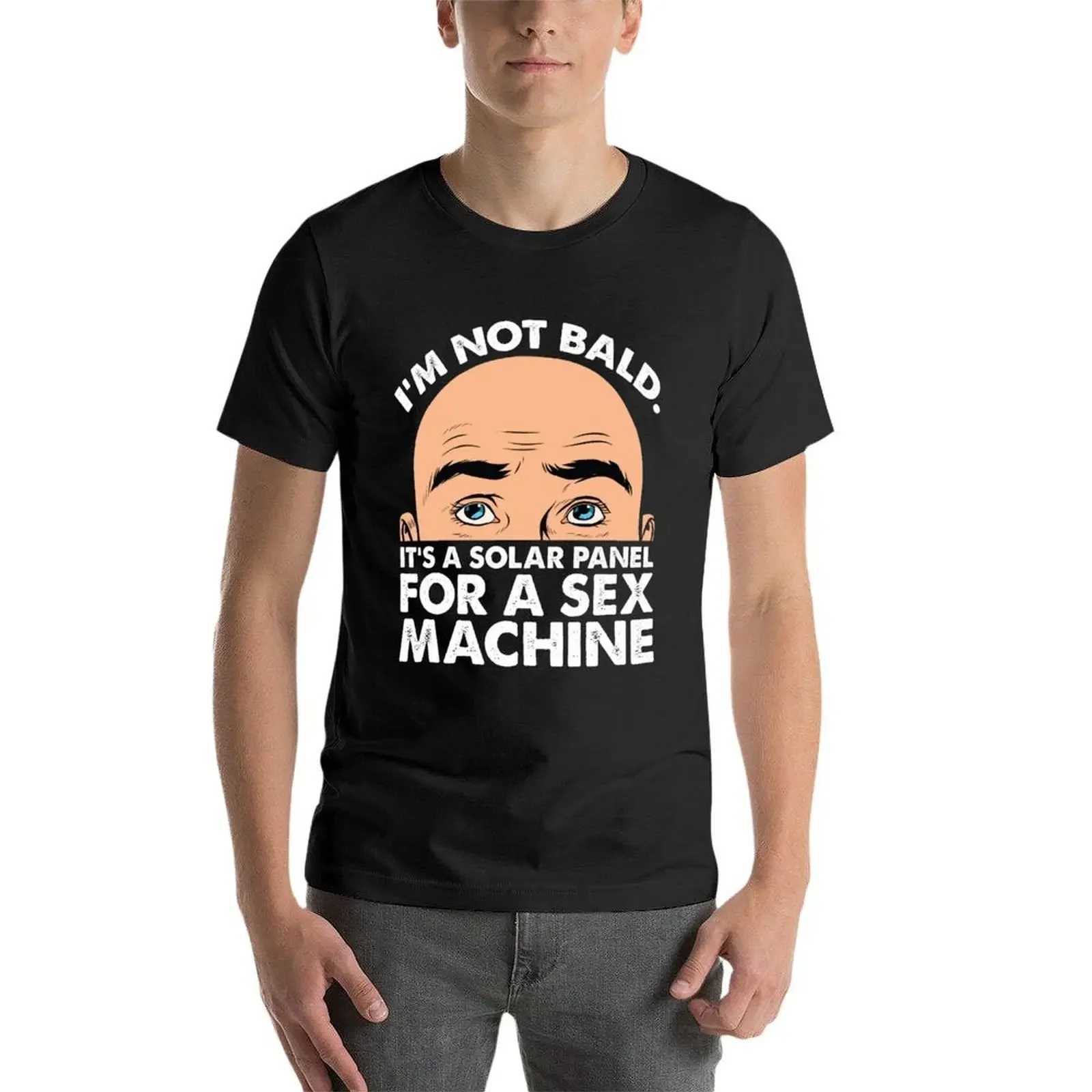 Im not making solar panels for sexy machines - interesting design T-shirt cotton graphic T-shirt pure black T-shirt for men W241223
