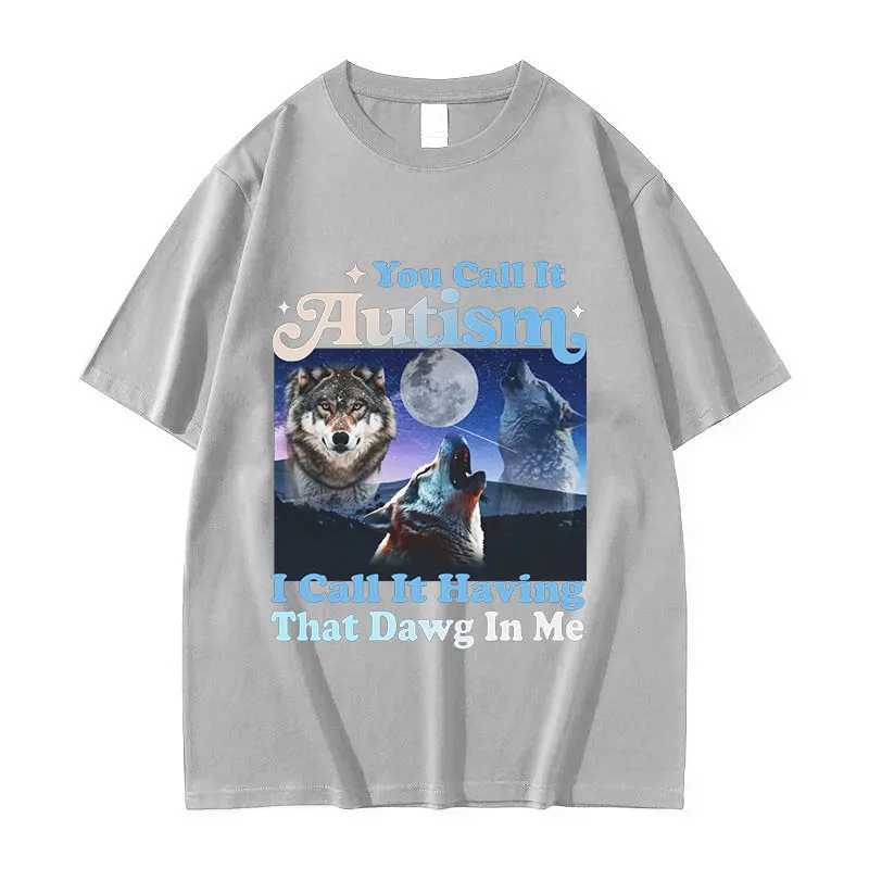 You Call It Autism I Call It Having That Dawg in Me Funny Wolf Graphic T-Shirt Mans Retro Oversized Cotton T-shirts Strtwear X241228