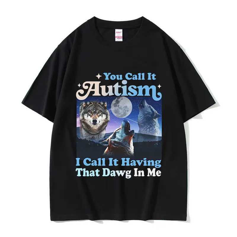 You Call It Autism I Call It Having That Dawg in Me Funny Wolf Graphic T-Shirt Mans Retro Oversized Cotton T-shirts Strtwear X241228