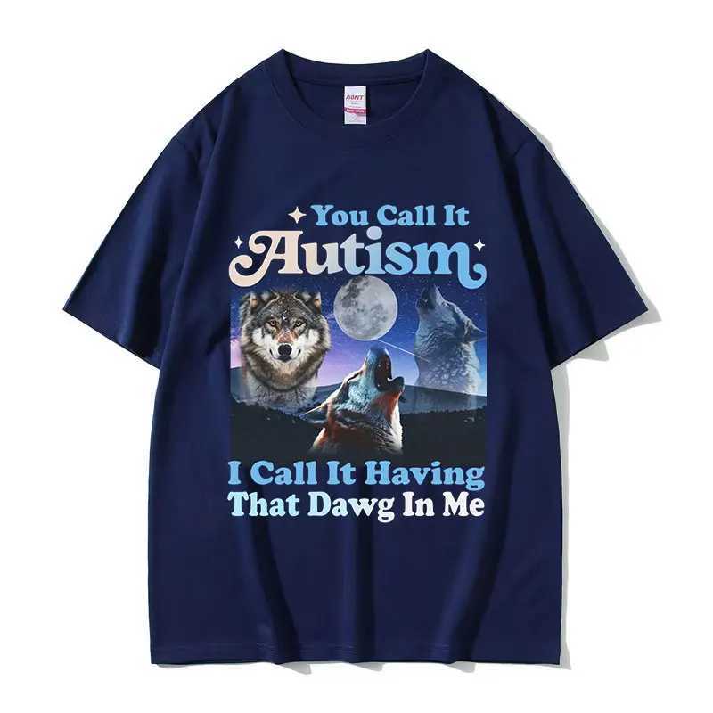 You Call It Autism I Call It Having That Dawg in Me Funny Wolf Graphic T-Shirt Mans Retro Oversized Cotton T-shirts Strtwear X241228
