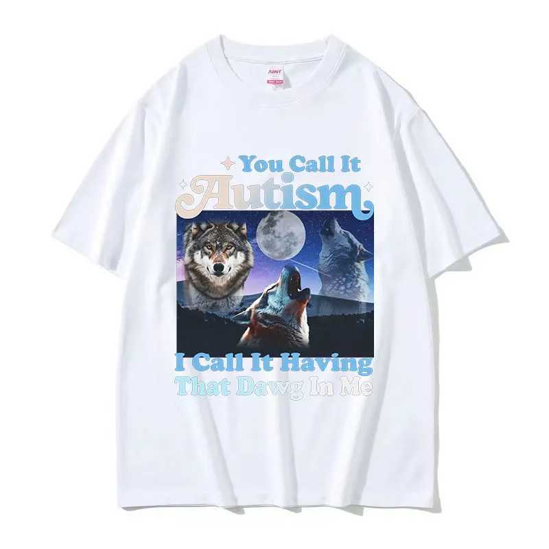 You Call It Autism I Call It Having That Dawg in Me Funny Wolf Graphic T-Shirt Mans Retro Oversized Cotton T-shirts Strtwear X241228