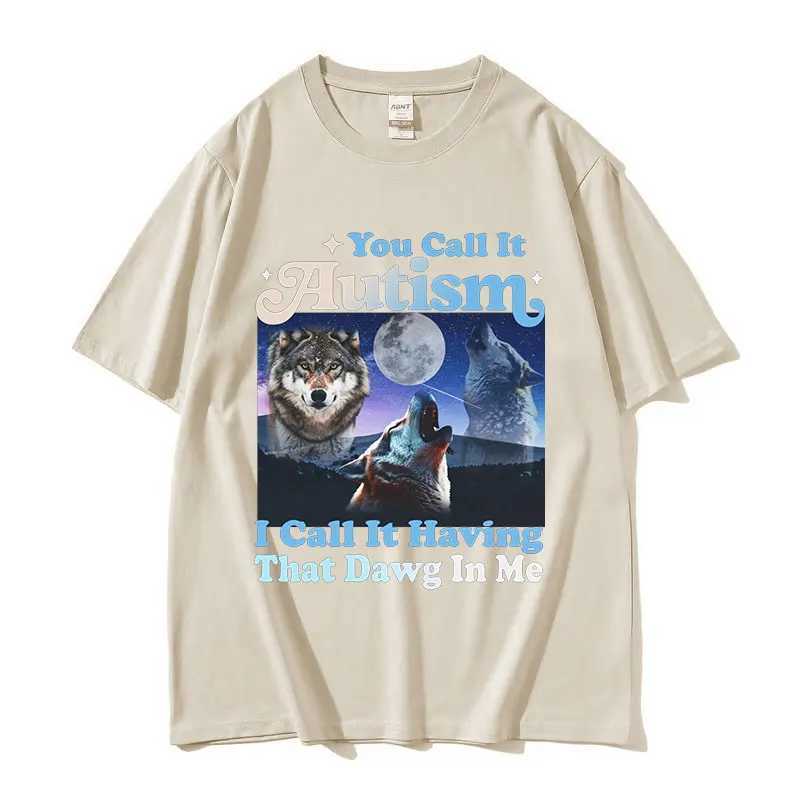 You Call It Autism I Call It Having That Dawg in Me Funny Wolf Graphic T-Shirt Mans Retro Oversized Cotton T-shirts Strtwear X241228