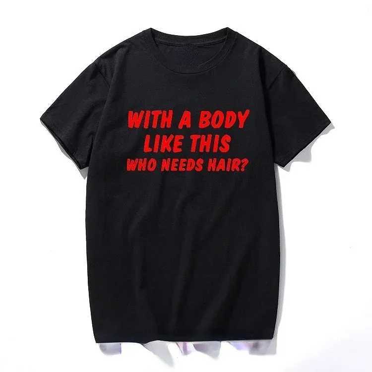 With A Body Like This Who Nds Hair Shirt Bald Gift Leisure T Shirts For Men Tops T Shirt Outdoor New Funny Cloth gift X241228