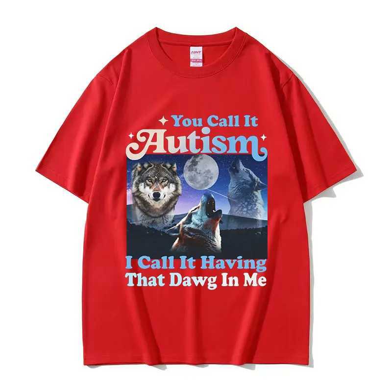 You Call It Autism I Call It Having That Dawg in Me Funny Wolf Graphic T-Shirt Mans Retro Oversized Cotton T-shirts Strtwear X241228