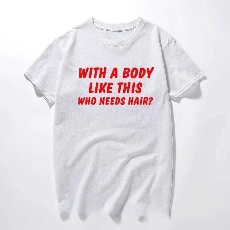 With A Body Like This Who Nds Hair Shirt Bald Gift Leisure T Shirts For Men Tops T Shirt Outdoor New Funny Cloth gift X241228