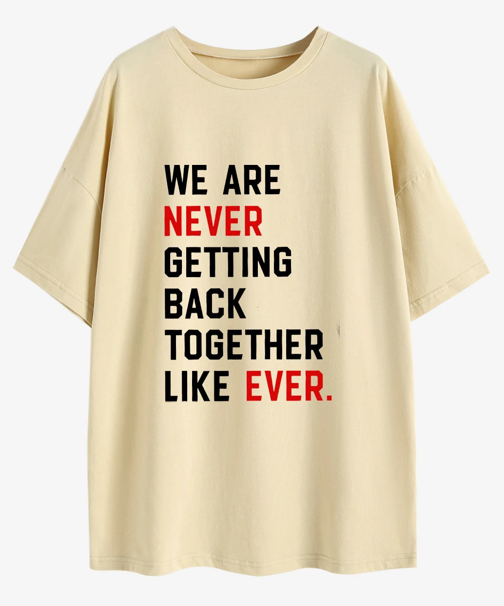 We Are Never Getting Back Together Like Ever Oversized T-Shirt Funny Sayings Loose Tee Women Trendy Casual cotton Aesthetic Top 240701