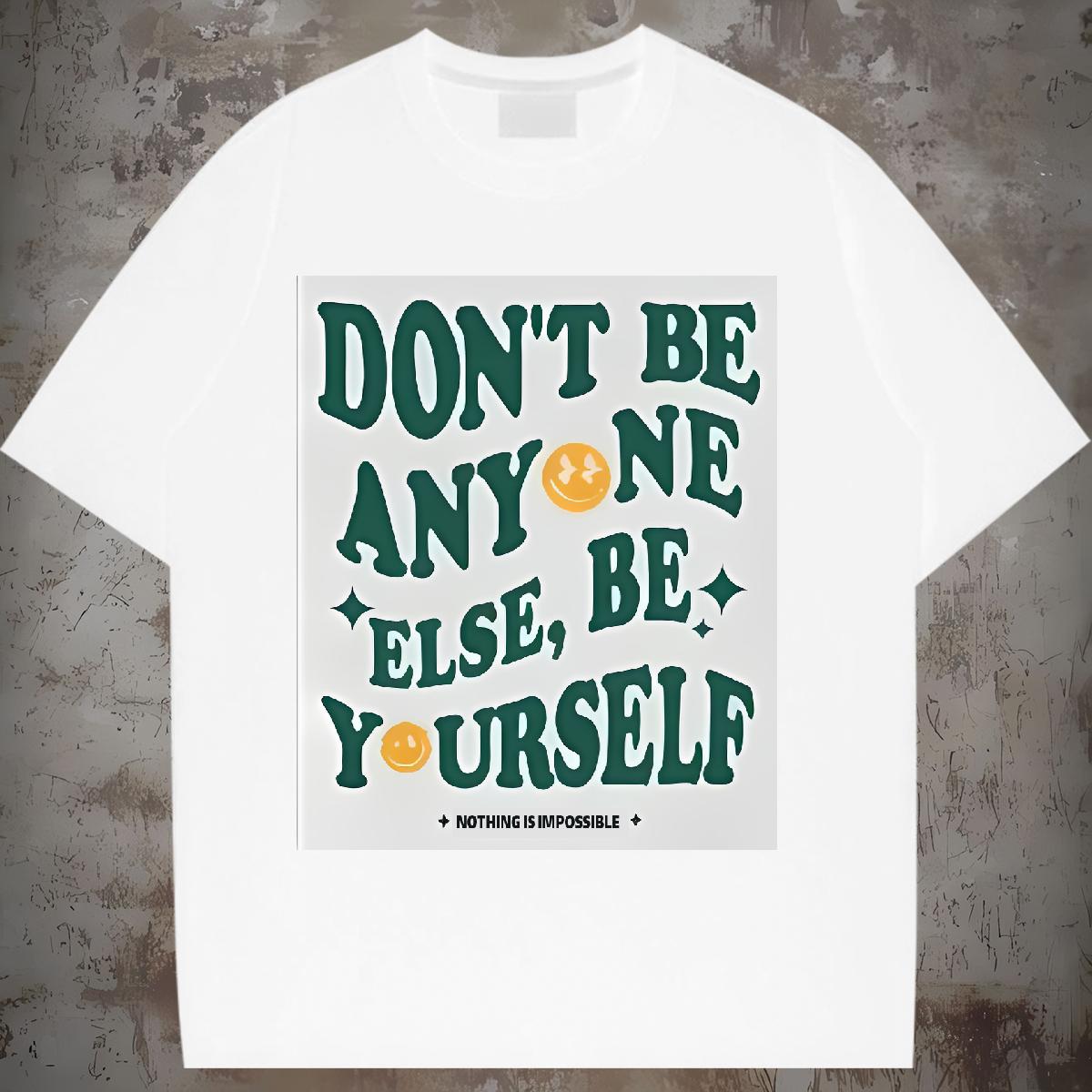 DIY T shirt Breathable Crew Neck don't be any one else 230g 100% Cotton Street Casual Unisex Tshirts Custom Printed Soft Tops Tees