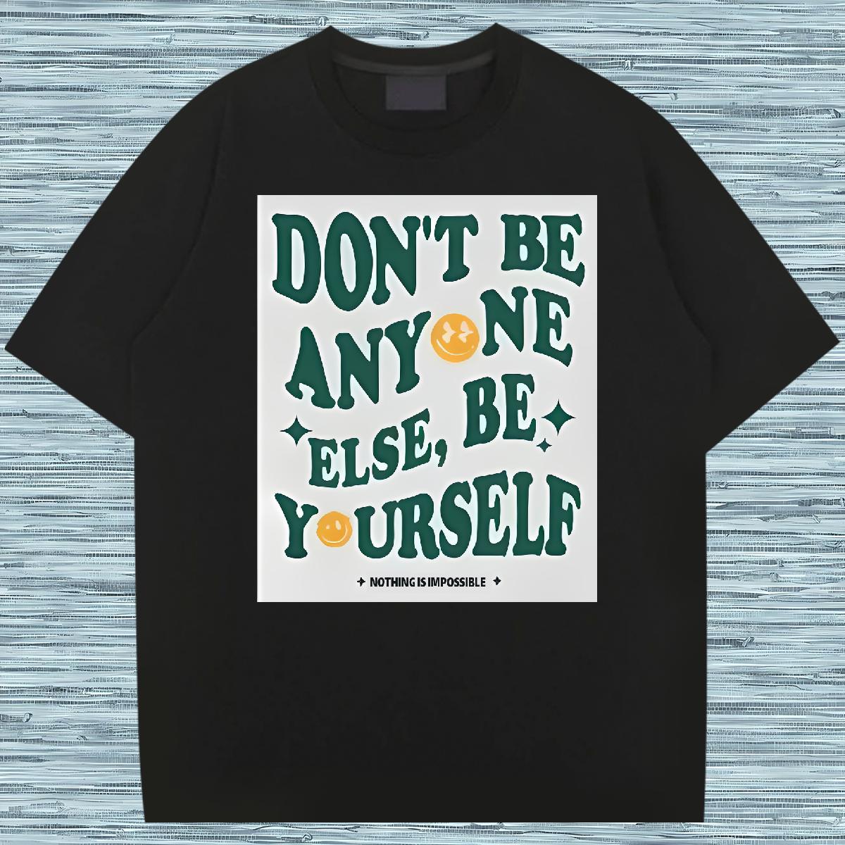 5A Men Tees don't be any one else 230g 100% Cotton Short Sleeve Cotton O-Neck Hip Hop T shirt Custom Anime 2024 Summer Tshirts