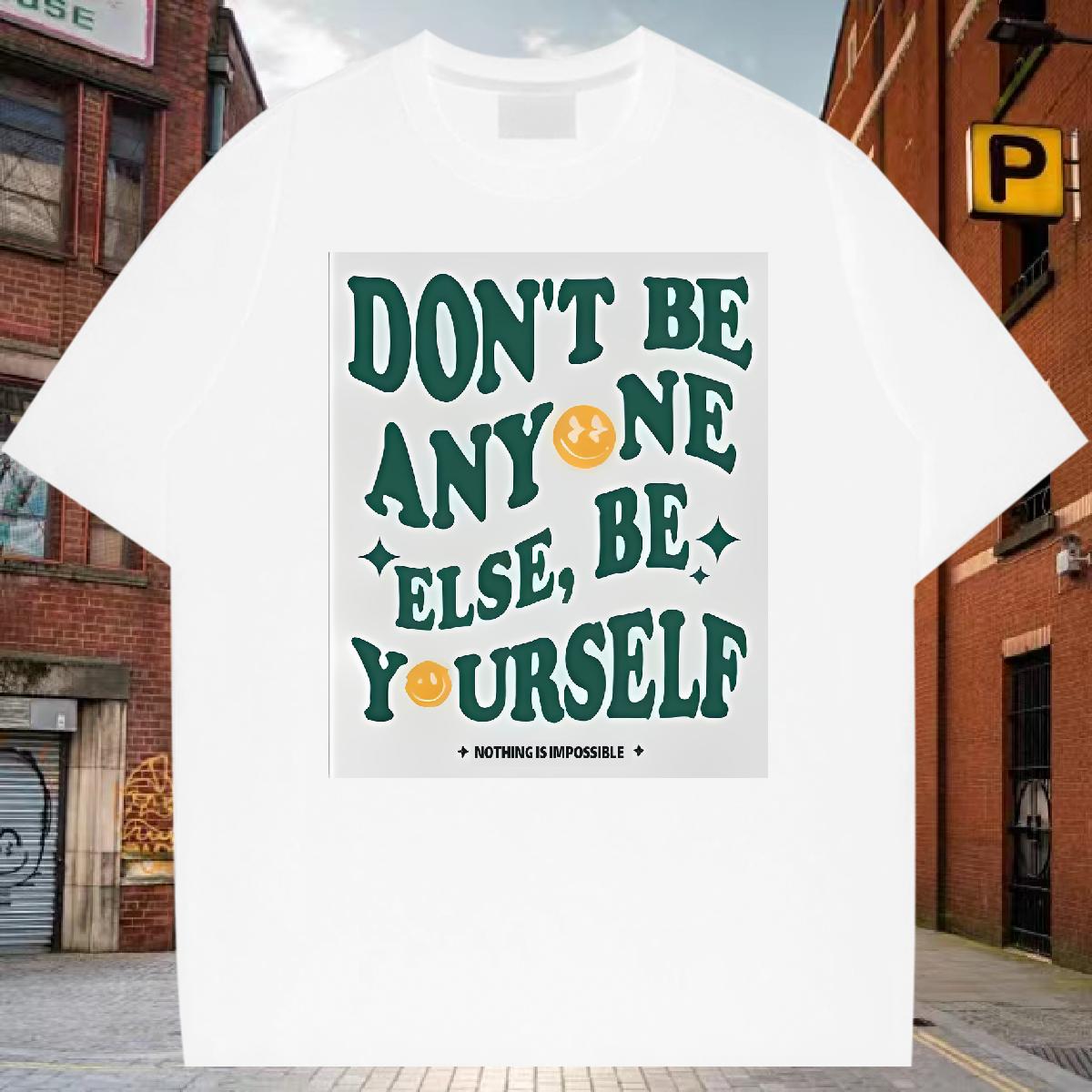 Designer Mens T Shirts don't be any one else 230g 100% Cotton DIY Printed Tshirts Hip Hop Crew Neck Cotton Unisex Polos