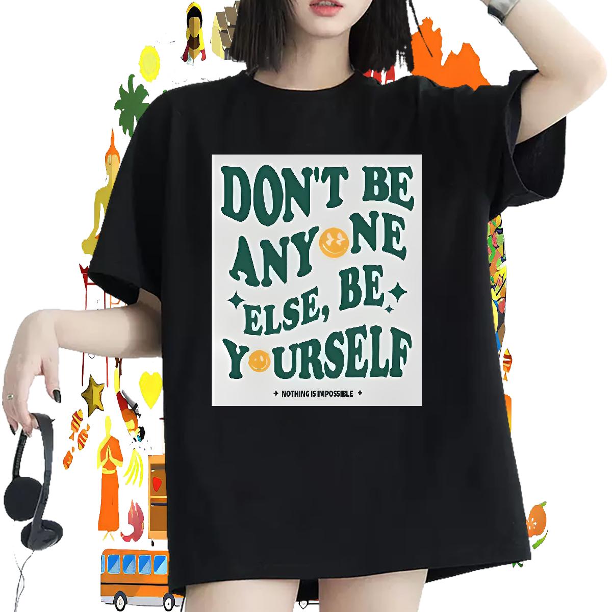 Designer Woman T Shirts Short sleeve Cotton Soft don't be any one else 100% Cotton 230g Casual Women Tshirts DIY Printed Female Top Tees