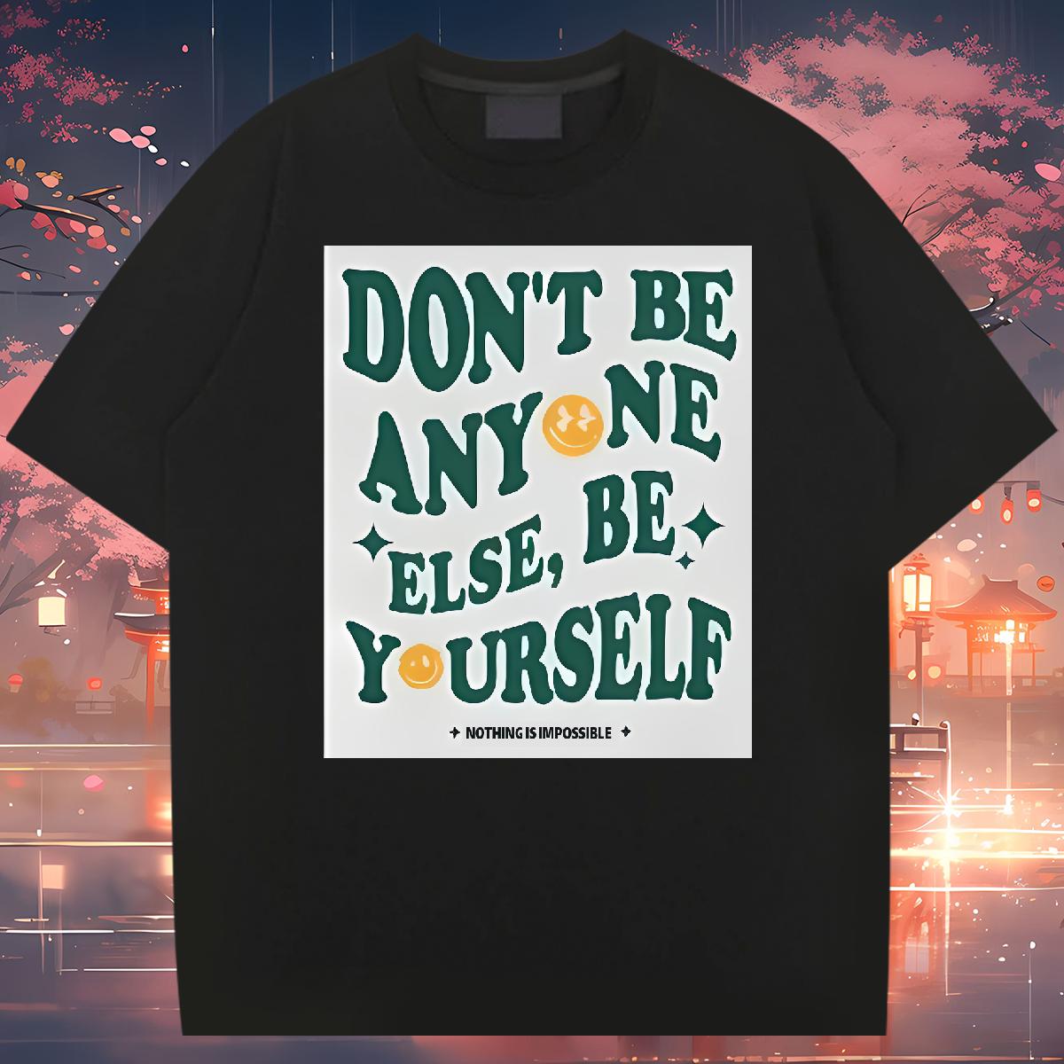 Classic Men Clothes T-Shirt don't be any one else 100% Cotton 230g Breathable Short Sleeve Casual Mens T Shirts Plus Size Cartoon DIY Tees Shirts