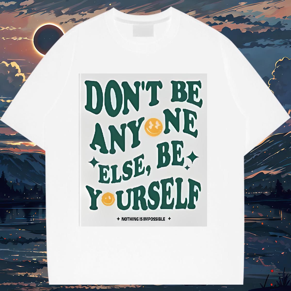 Classic T Shirt For Woman Cotton Comfortable don't be any one else 230g 100% Cotton Daily Outfit Women Tees Custom Printing Loose Clothes Shirt