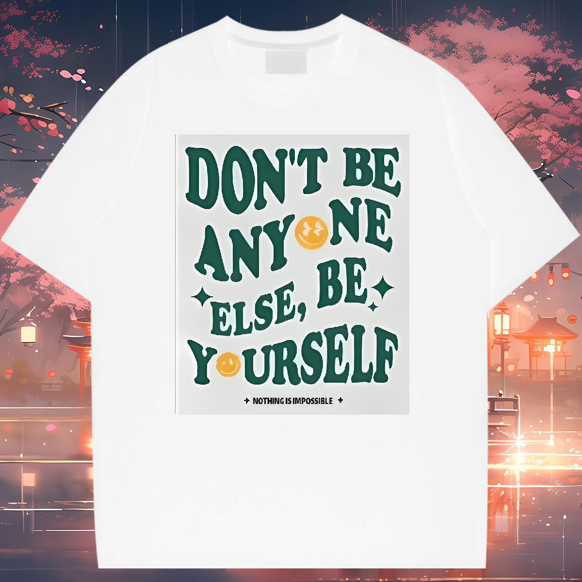 Classic Men Clothes T-Shirt don't be any one else 100% Cotton 230g Breathable Short Sleeve Casual Mens T Shirts Plus Size Cartoon DIY Tees Shirts