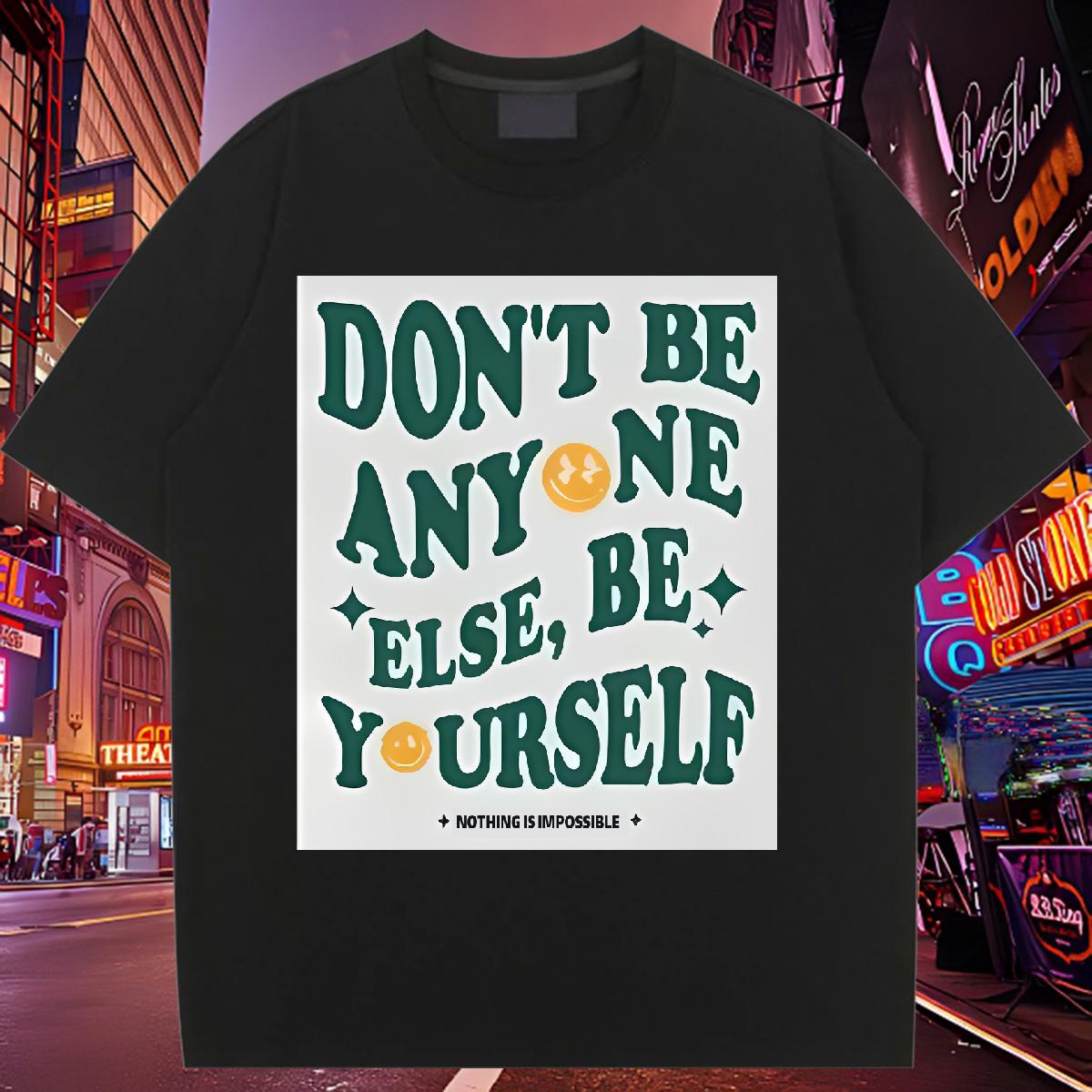 2024 Designer Woman T Shirts Short sleeve Cotton Soft don't be any one else 230g 100% Cotton High Street Hip Hop Tshirt for Man Woman Custom Prin