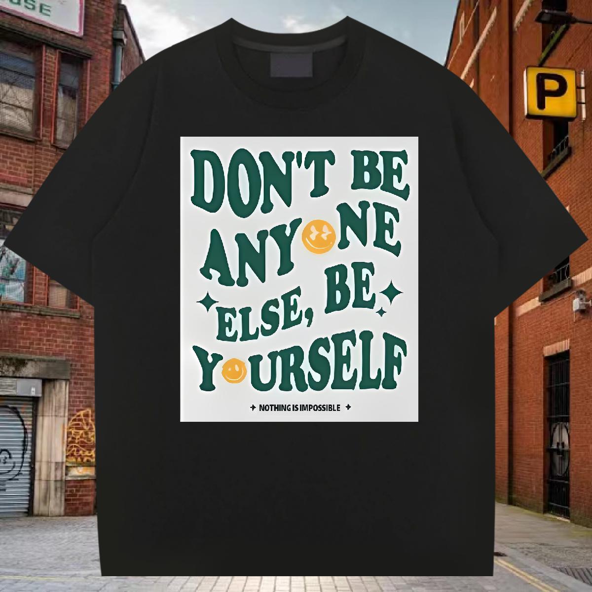 Designer Mens T Shirts don't be any one else 230g 100% Cotton DIY Printed Tshirts Hip Hop Crew Neck Cotton Unisex Polos