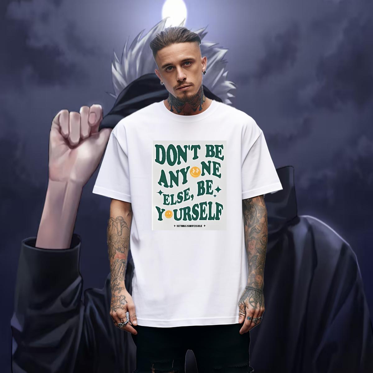 New Arrival T shirt don't be any one else 230g 100% Cotton Custom Print Oversized Tshirt for Man Woman Hip Hop Street O-Neck Short Sleeve Cotton 