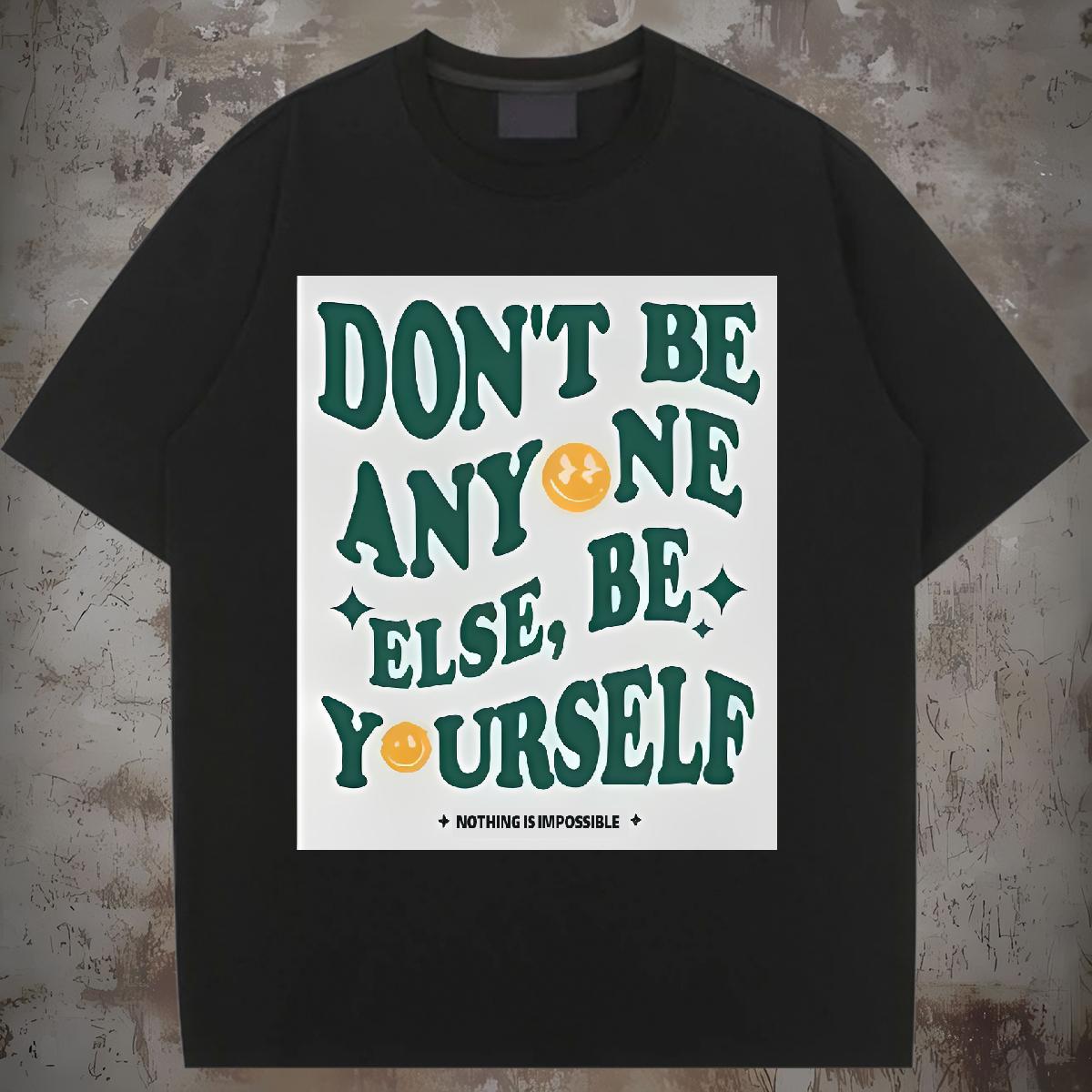 DIY T shirt Breathable Crew Neck don't be any one else 230g 100% Cotton Street Casual Unisex Tshirts Custom Printed Soft Tops Tees