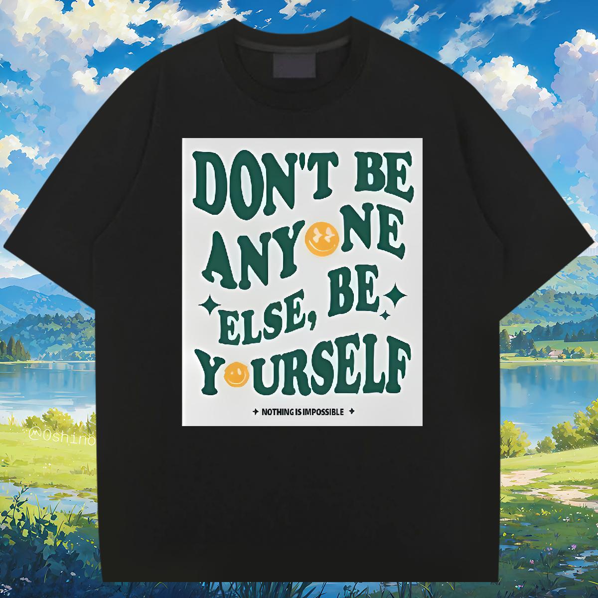 Brand Mens Tshirts don't be any one else 100% Cotton 230g Cotton O Neck Short Sleeves Casual Beach T shirt Customized Wholesale Tees