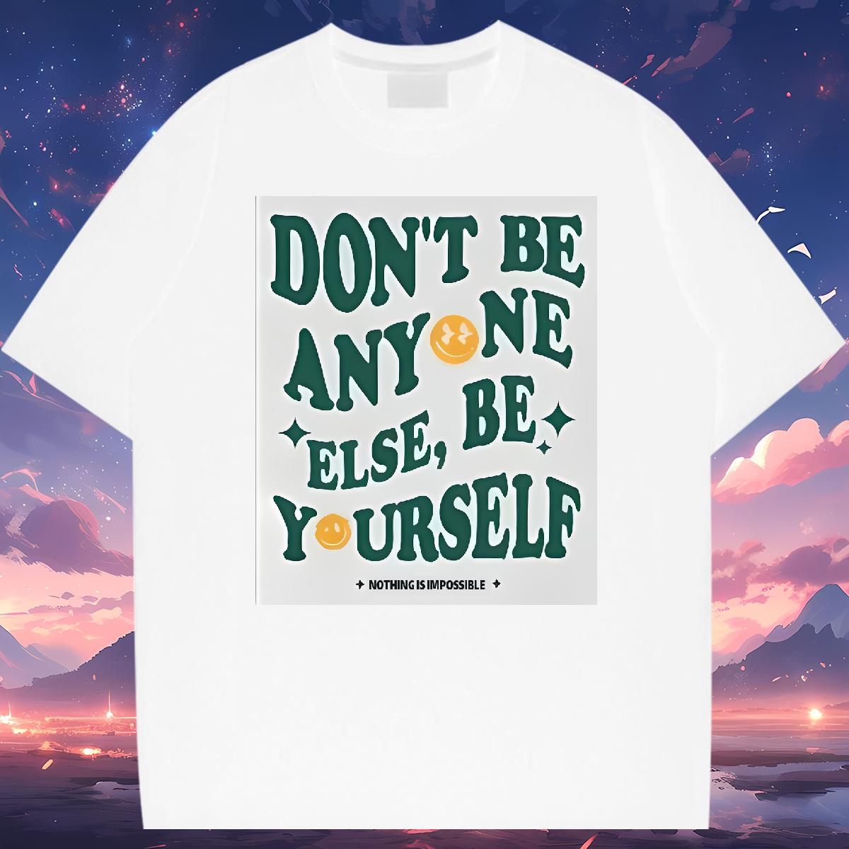 5A Mens Tshirts don't be any one else 230g 100% Cotton Crew Neck Cotton Street Wear Mens T Shirts Custom Printed Fashion Designer Tops Shirt