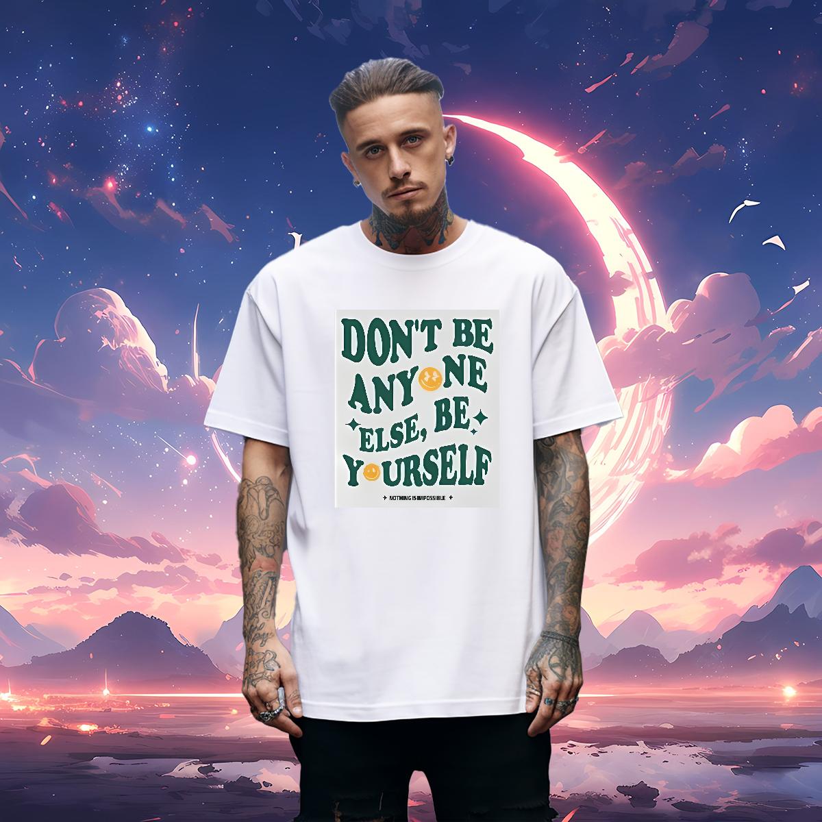 5A Mens Tshirts don't be any one else 230g 100% Cotton Crew Neck Cotton Street Wear Mens T Shirts Custom Printed Fashion Designer Tops Shirt