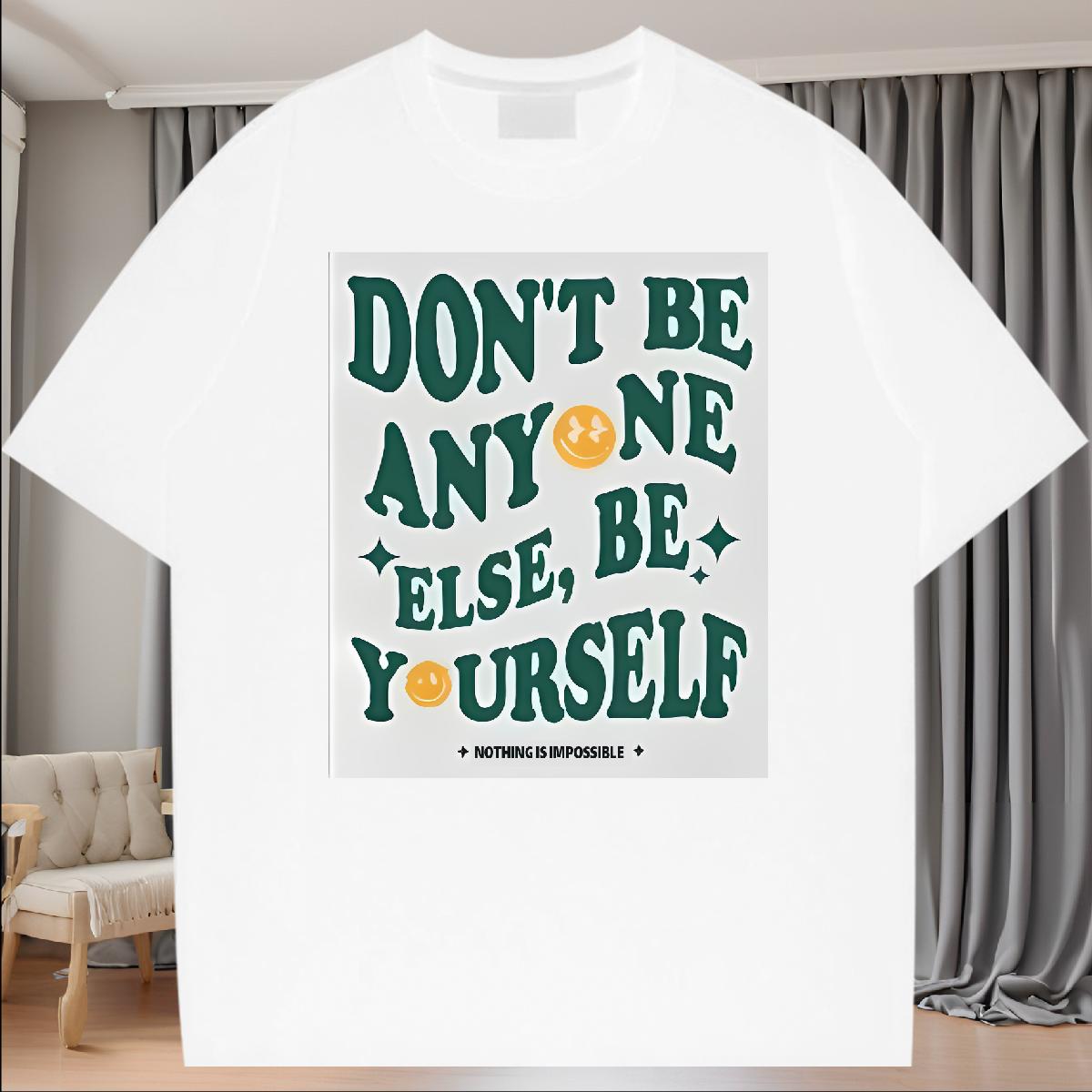 New Arrival T shirt don't be any one else 230g 100% Cotton Customized Men Tshirts Sports Casual Cotton O Neck Short Sleeves Wholesale Tops Shirt