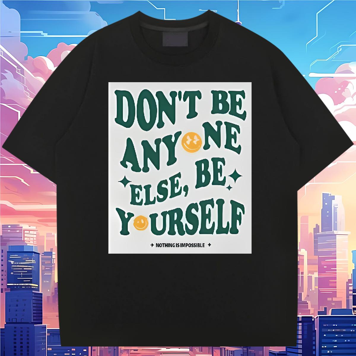 Loose Men Clothes T-Shirt be yourself 230g 100% Cotton Cotton Breathable Soft Street Wear T Shirts Men DIY Printed Custom Tee Shirt