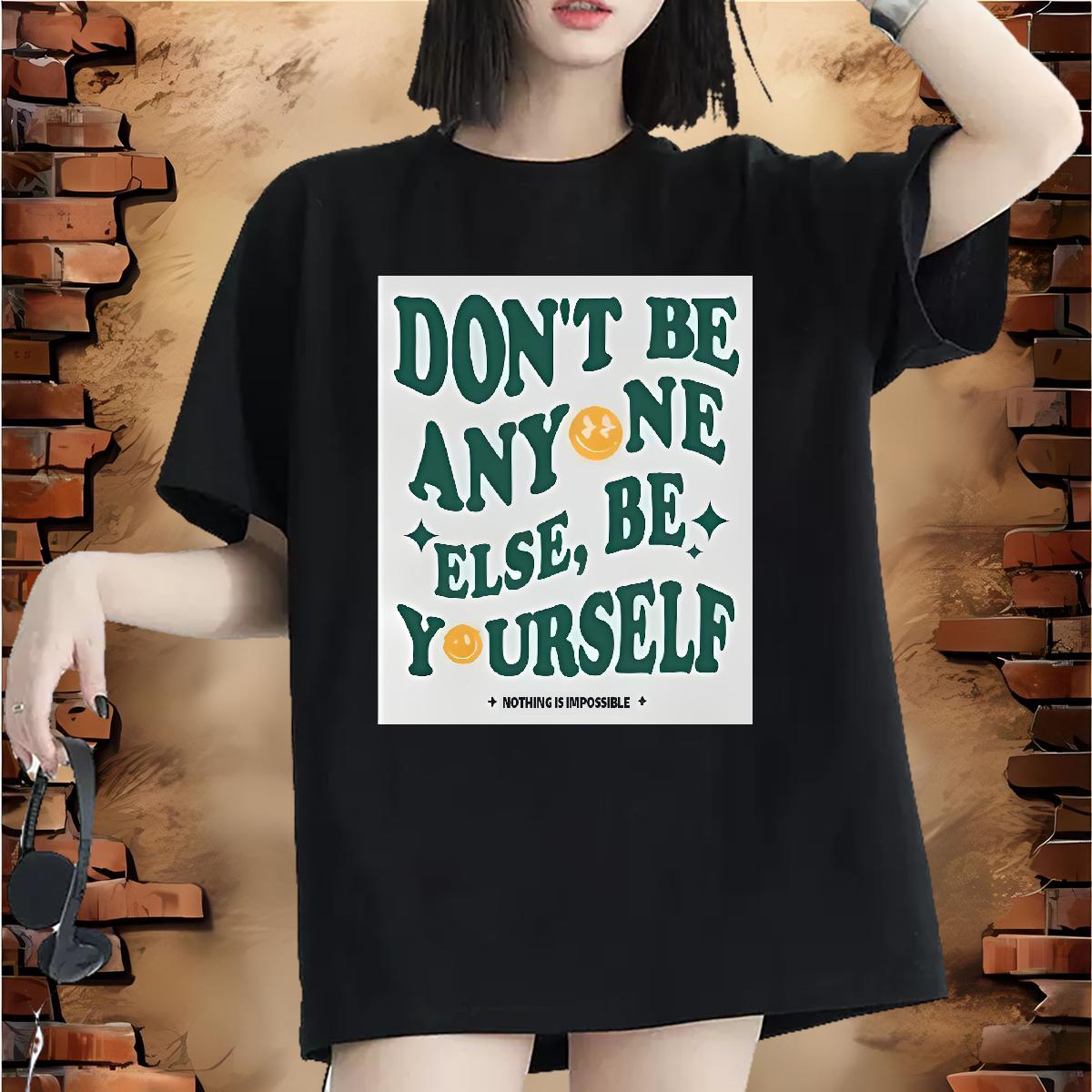 Designer Womens T Shirts Cotton Breathable Soft don't be any one else 230g 100% Cotton Outdoor Lady T shirt Anime Oversized Nice Clothes