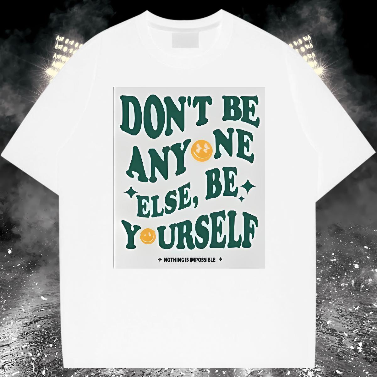 High Quality Men Tshirts don't be any one else 230g 100% Cotton Cotton Breathable Soft Street T-Shirts Plus Size Cartoon Casual New Wear