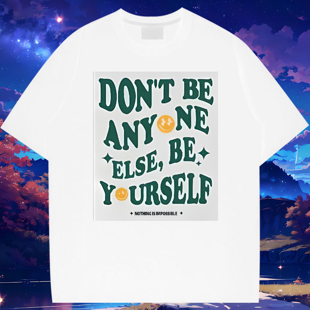 Loose Men Tees don't be any one else 230g Cotton Round Neck Short Sleeve Street Casual T-Shirts Graphic Fashion Designer Polos