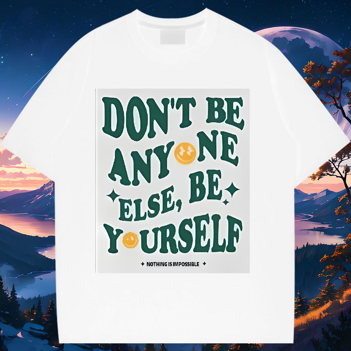 Custom Womens T Shirts Crew Neck Cotton don't be any one else 100% Cotton 230g High Street Hip Hop Woman Tshirt Plus Size Cartoon Unisex Tees Shi