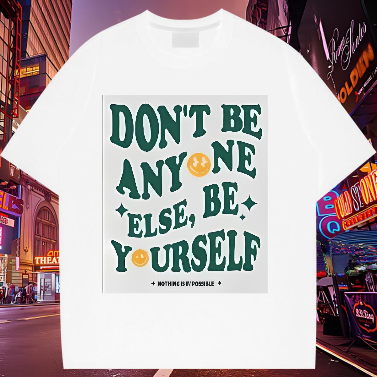 2024 Designer Woman T Shirts Short sleeve Cotton Soft don't be any one else 230g 100% Cotton High Street Hip Hop Tshirt for Man Woman Custom Prin