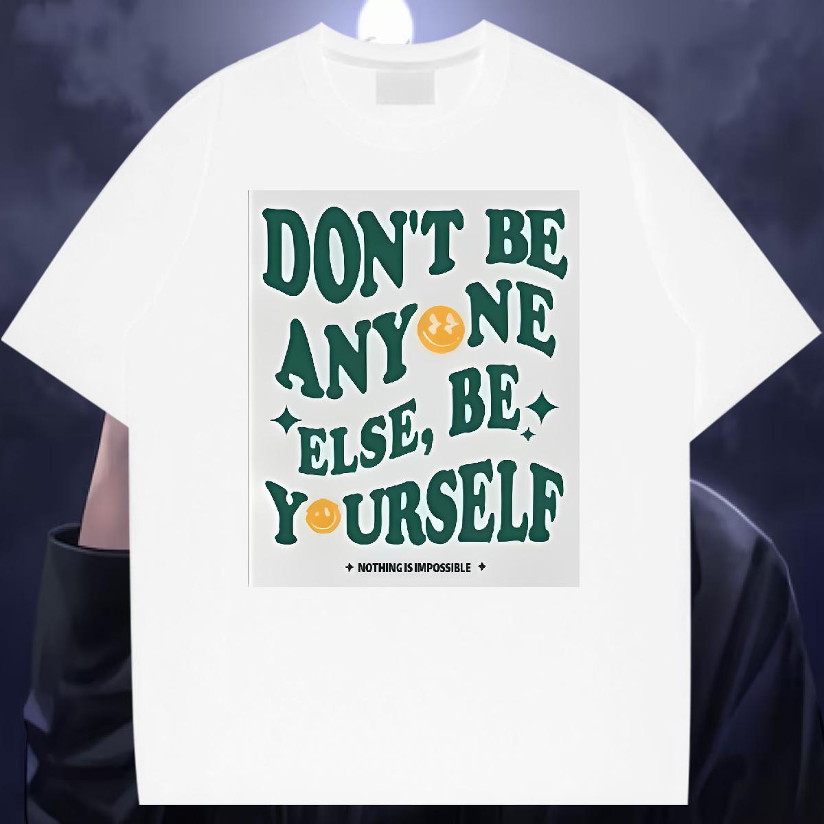 New Arrival T shirt don't be any one else 230g 100% Cotton Custom Print Oversized Tshirt for Man Woman Hip Hop Street O-Neck Short Sleeve Cotton 