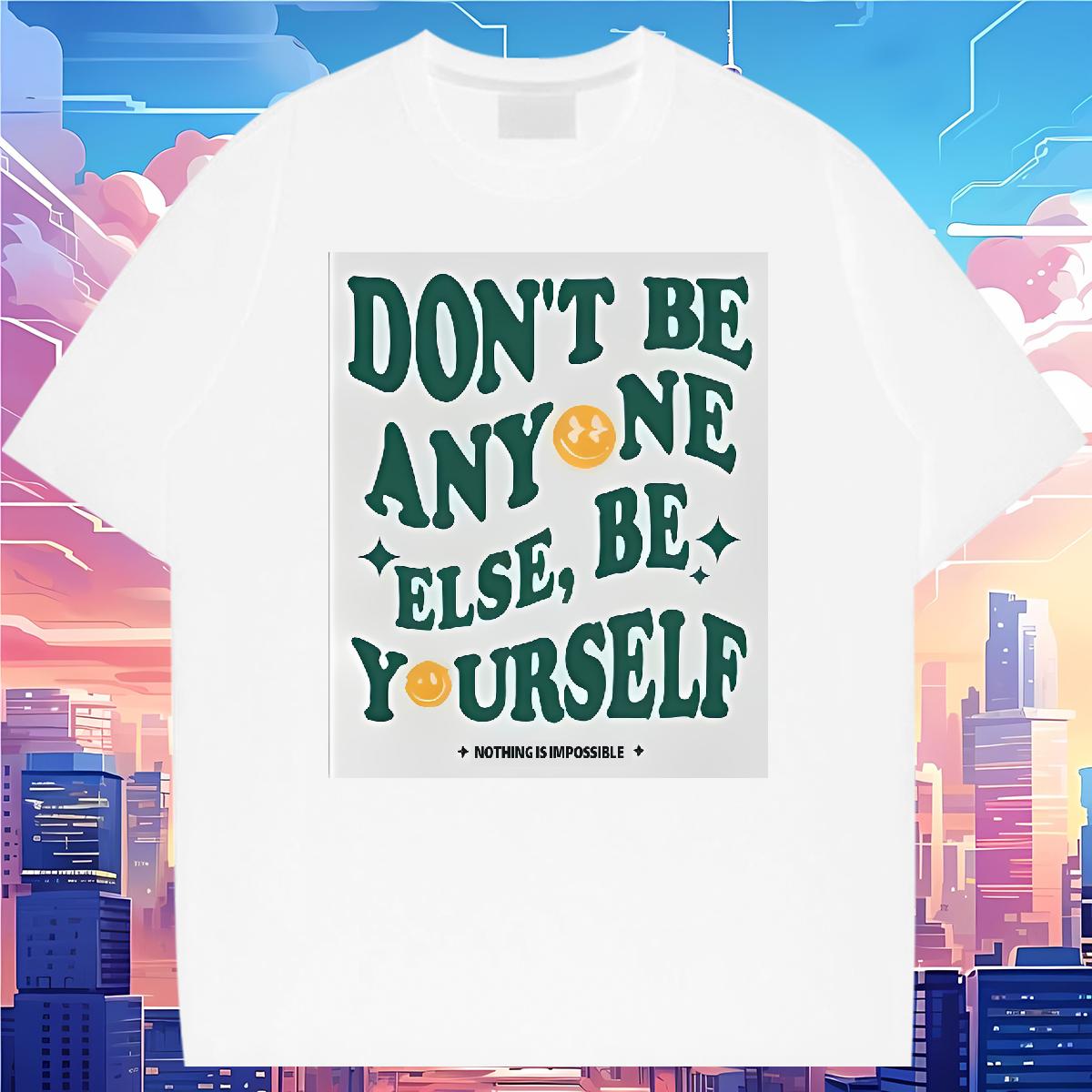 Loose Men Clothes T-Shirt be yourself 230g 100% Cotton Cotton Breathable Soft Street Wear T Shirts Men DIY Printed Custom Tee Shirt