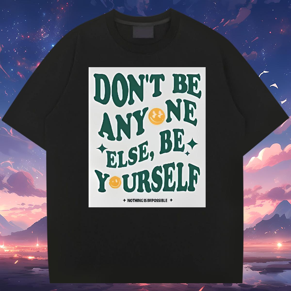 5A Mens Tshirts don't be any one else 230g 100% Cotton Crew Neck Cotton Street Wear Mens T Shirts Custom Printed Fashion Designer Tops Shirt