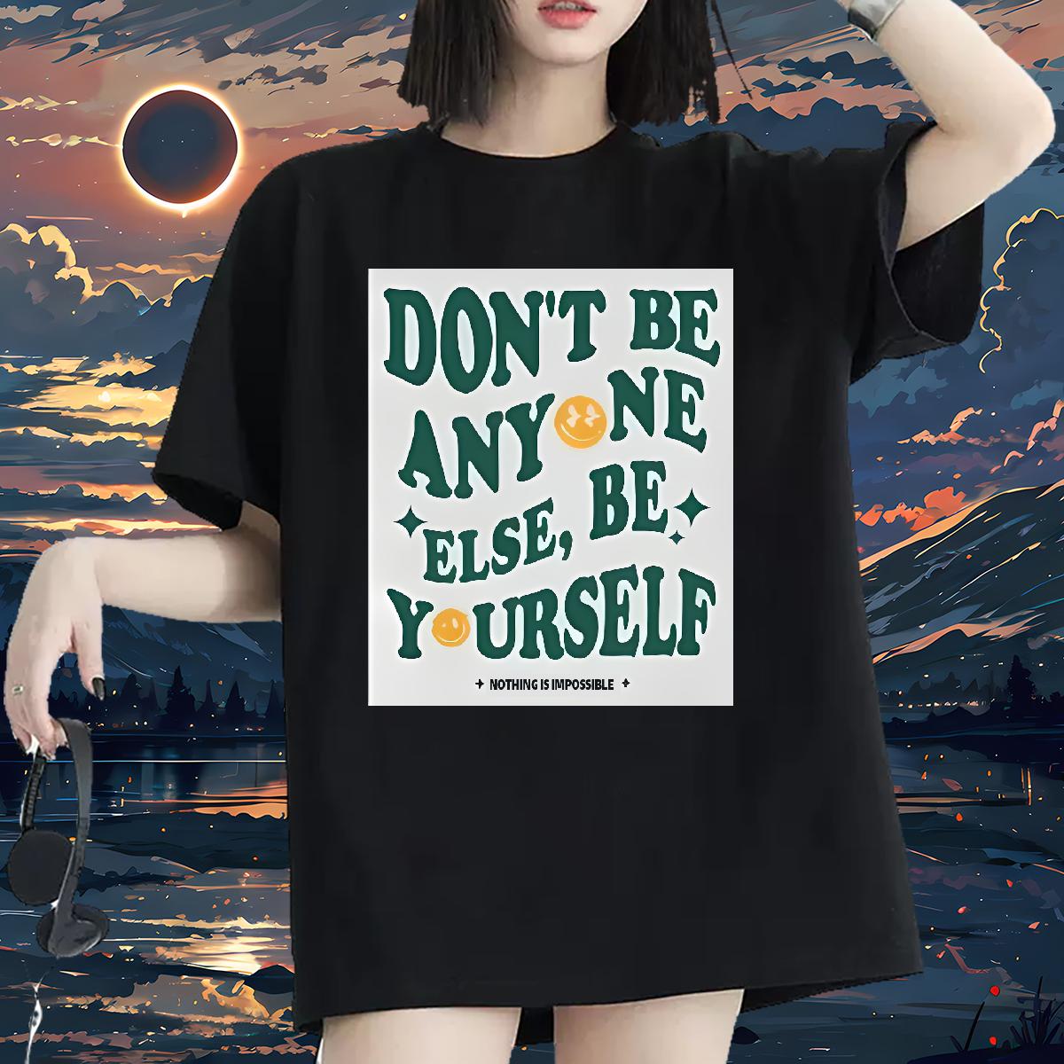 Classic T Shirt For Woman Cotton Comfortable don't be any one else 230g 100% Cotton Daily Outfit Women Tees Custom Printing Loose Clothes Shirt