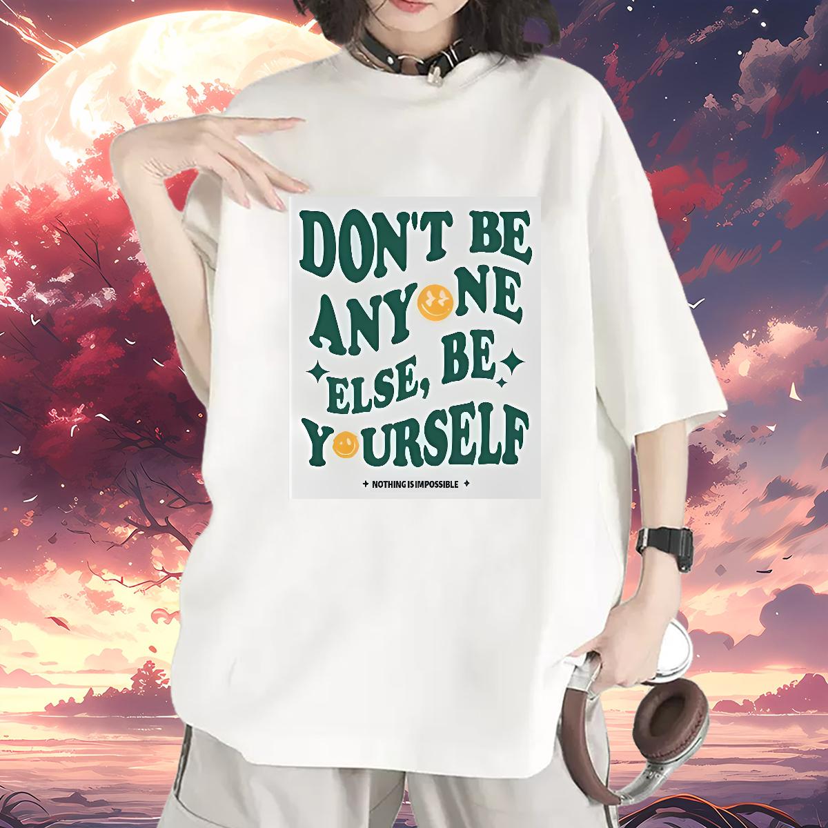 Custom T Shirt For Woman Cotton Comfortable don't be any one else 100% Cotton 230g Daily Outfit Woman Tshirt Cartoon Print Designer Nice Tshirts