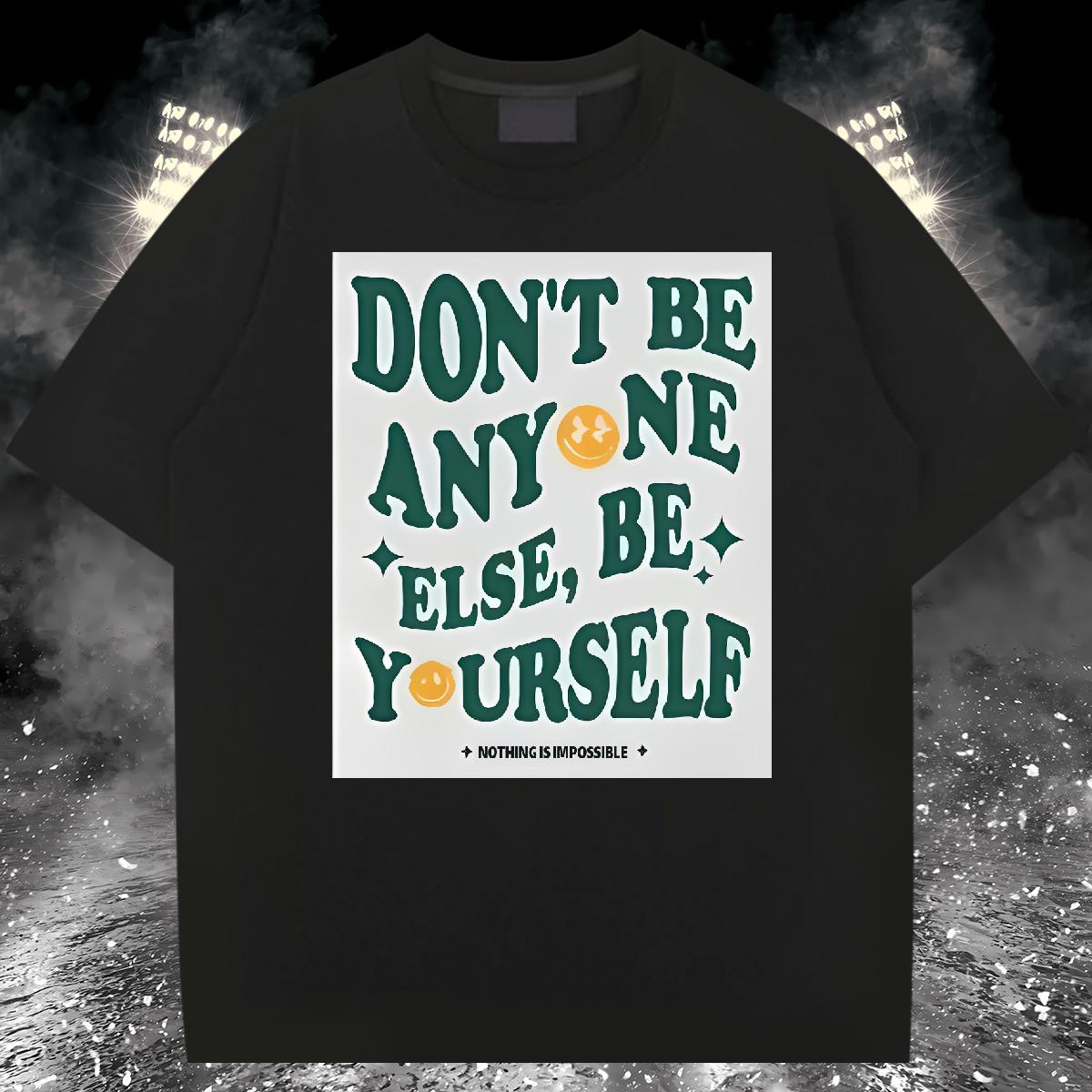 High Quality Men Tshirts don't be any one else 230g 100% Cotton Cotton Breathable Soft Street T-Shirts Plus Size Cartoon Casual New Wear