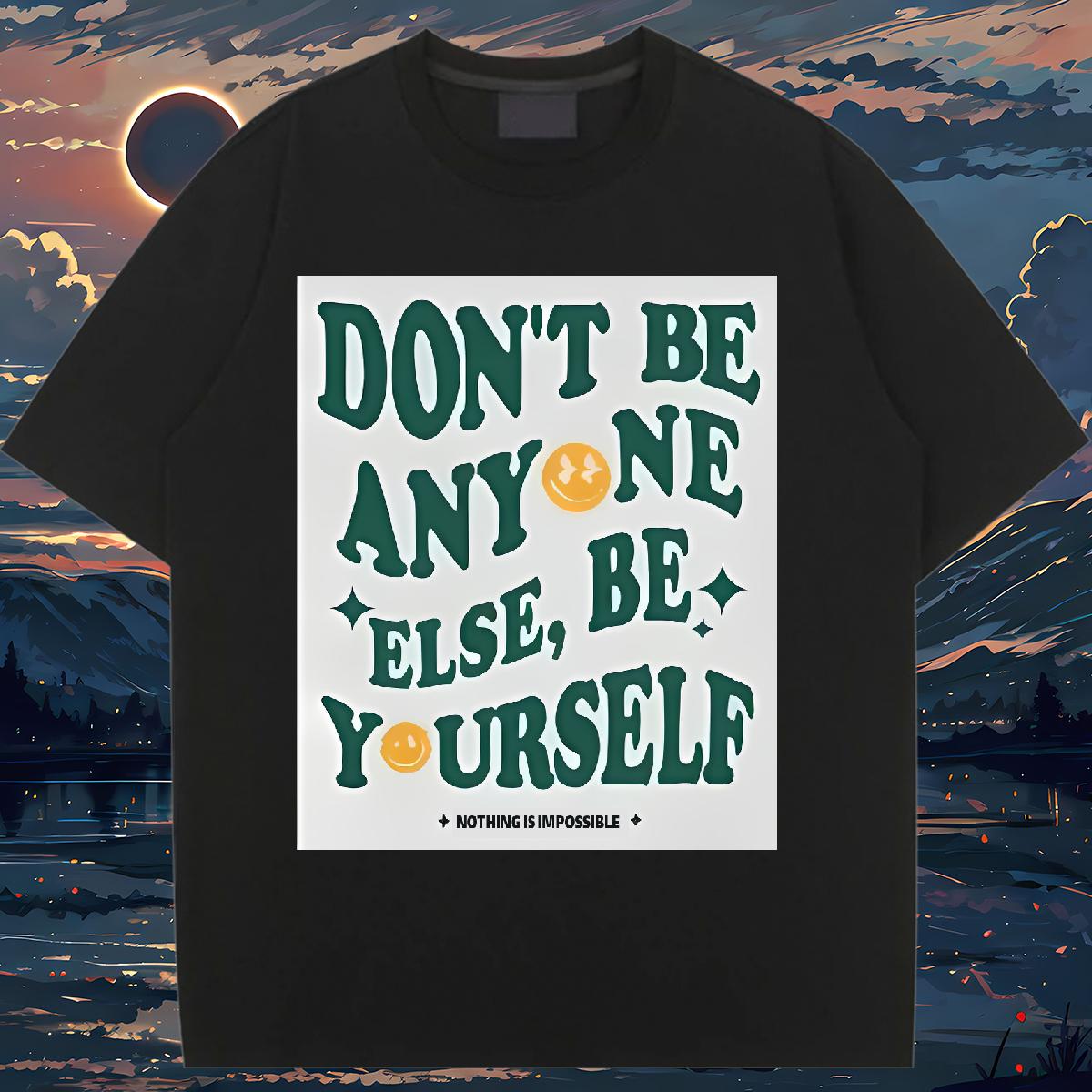 Classic T Shirt For Woman Cotton Comfortable don't be any one else 230g 100% Cotton Daily Outfit Women Tees Custom Printing Loose Clothes Shirt