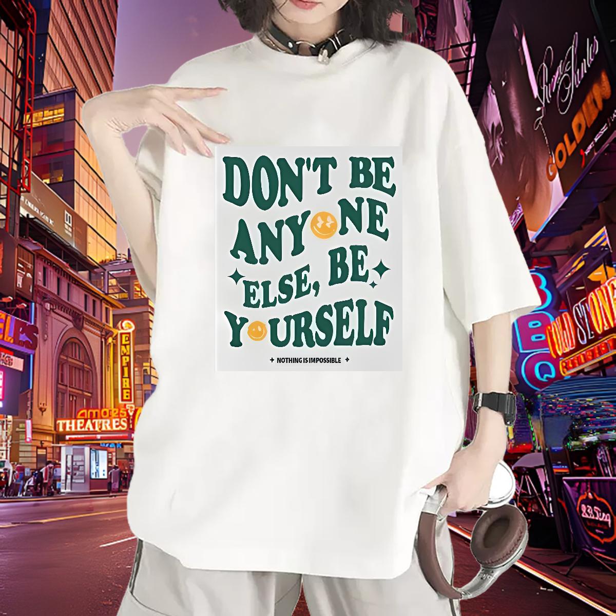 2024 Designer Woman T Shirts Short sleeve Cotton Soft don't be any one else 230g 100% Cotton High Street Hip Hop Tshirt for Man Woman Custom Prin