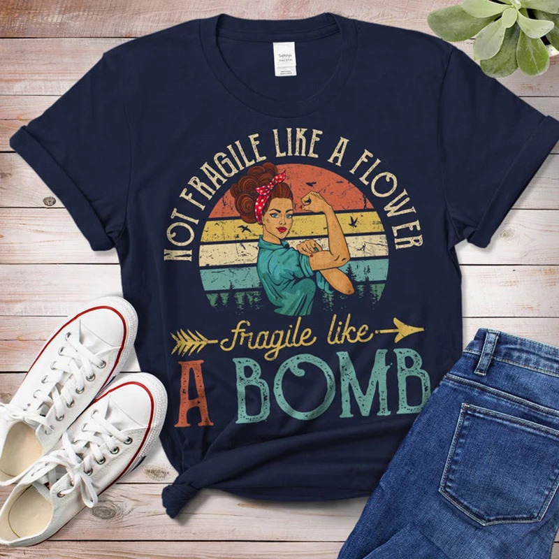 Not Fragile Like A Flower Friagile Like A Bomb Women T Shirt Feminist Female Vintage Boho Tshirts Woman Rights Equlity Tops 240710