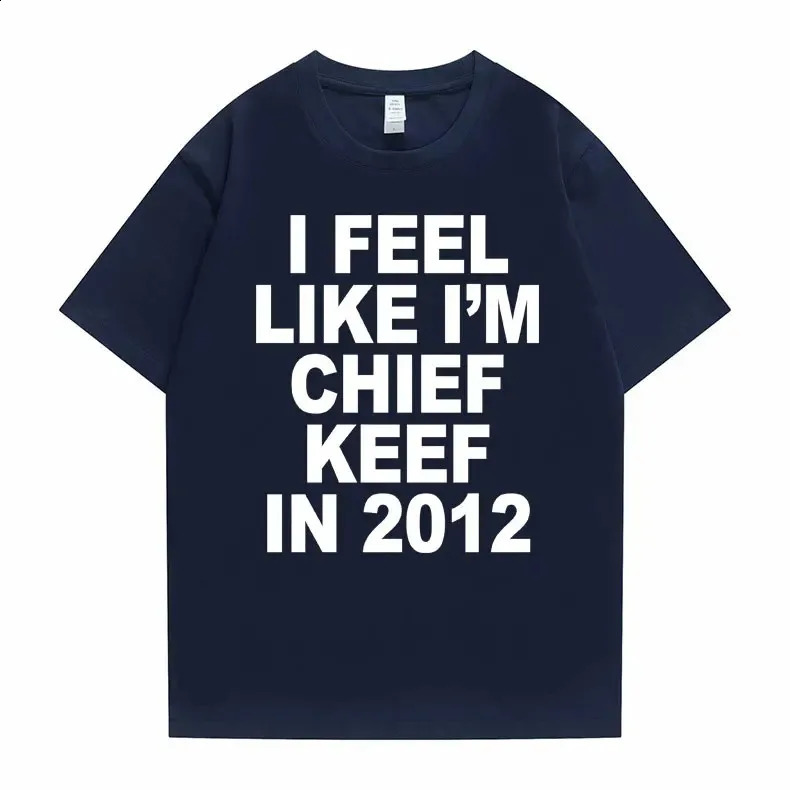 I Feel Like Im Chief Keef in 2012 Graphic Print Tshirt Male Funny Rap Meme Tshirt Summer Men Women Hip Hop Oversized T Shirts y240827