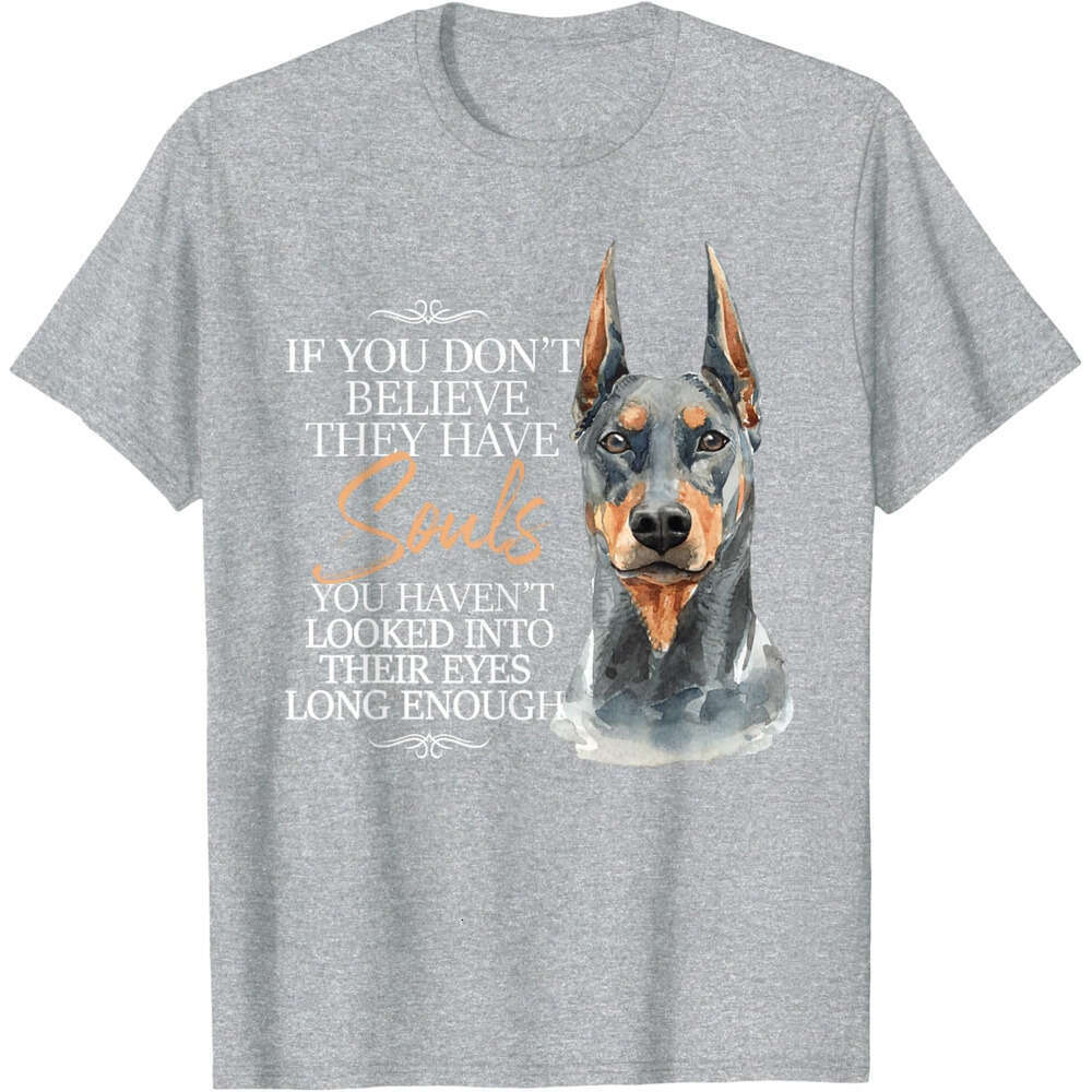 T shirt Mens If You Don't Believe They Have Souls - Doberman Dog Trainer T-Shirt shirts tshirt graphic tee Casual tops summer clothes Short sleev