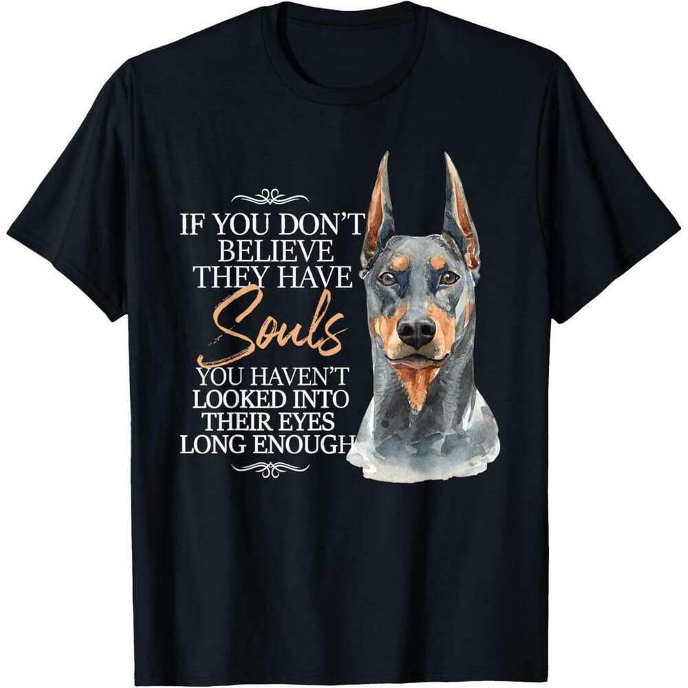 T shirt Mens If You Don't Believe They Have Souls - Doberman Dog Trainer T-Shirt shirts tshirt graphic tee Casual tops summer clothes Short sleev