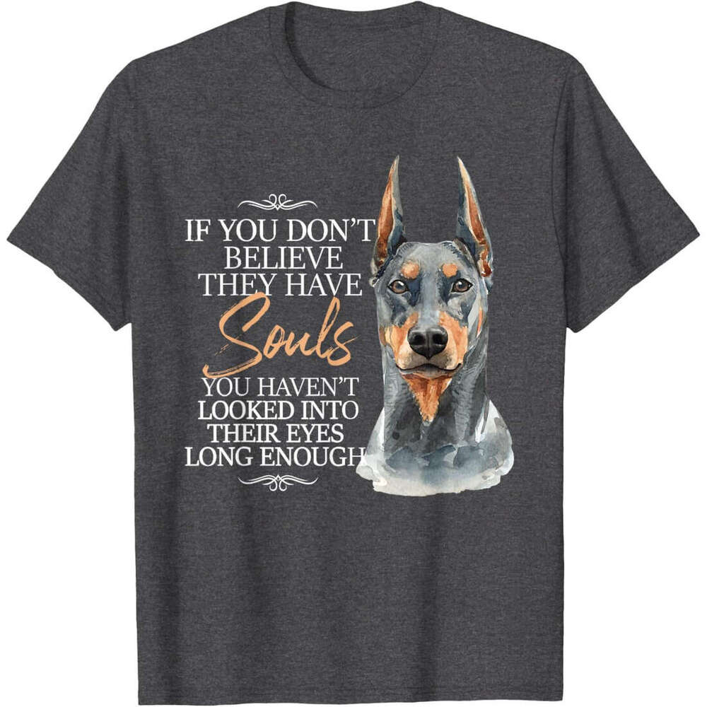T shirt Mens If You Don't Believe They Have Souls - Doberman Dog Trainer T-Shirt shirts tshirt graphic tee Casual tops summer clothes Short sleev