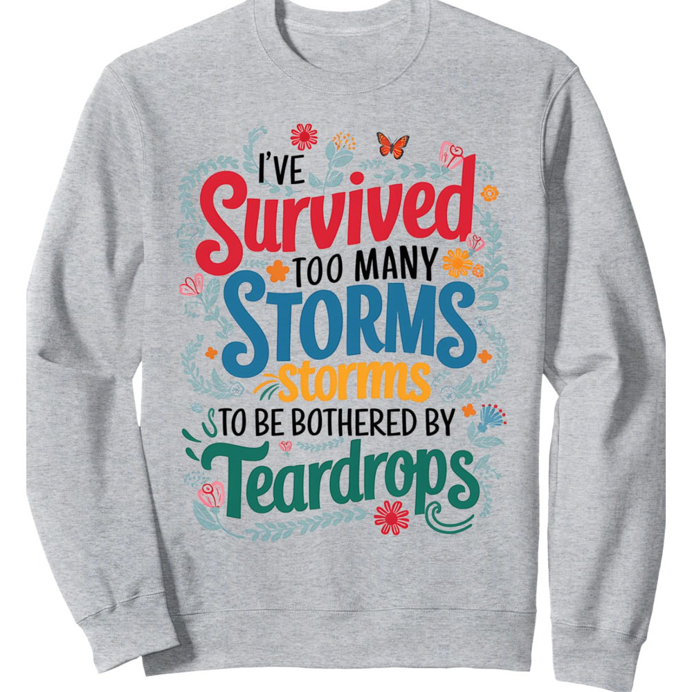 Long Sleeve Shirts for Men sweatshirt Storms Inspirational Quote Too Many Storms Teardrops Floral Sweatshirt T shirt Tee Streetwear Casual tops clothe