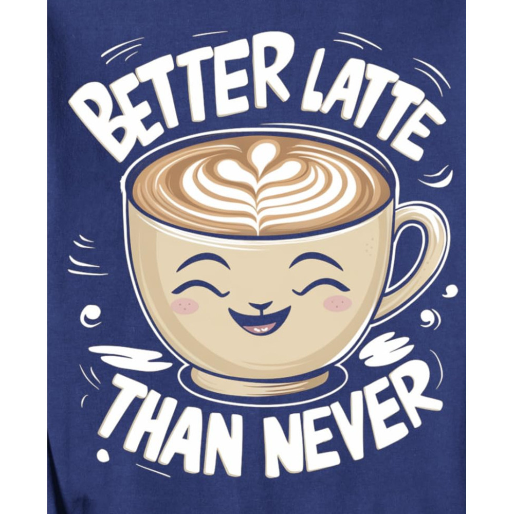 Long Sleeve Shirts for Men sweatshirt Latte Lover Gift Better Latte Than Never Funny Coffee Lover Sweatshirt T shirt Tee Streetwear Casual tops clothe